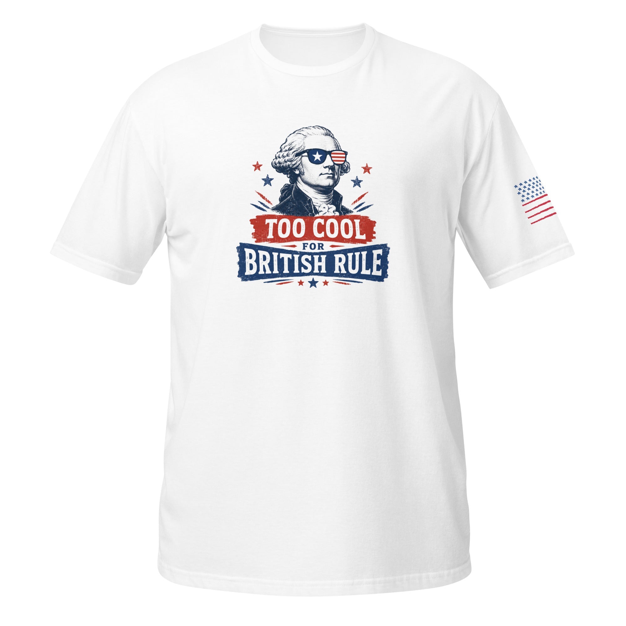 Too Cool for British Rule July 4th Shirt | Funny Founding Father Independence Day Unisex Tee - Moment Wear Company